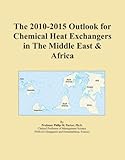 The 2010-2015 Outlook for Chemical Heat Exchangers in The Middle East &