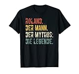 Herren Vorname Roland Der Mann Der Mythos Die Legende Sprüche Fun T-S