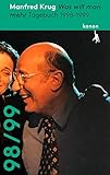 Manfred Krug. Was will man mehr: Tagebücher 1998–1999