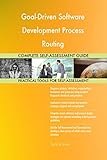 Goal-Driven Software Development Process Routing All-Inclusive Self-Assessment - More than 700 Success Criteria, Instant Visual Insights, Spreadsheet Dashboard, Auto-Prioritized for Quick R