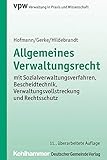 Allgemeines Verwaltungsrecht: mit Sozialverwaltungsverfahren, Bescheidtechnik, Verwaltungsvollstreckung und Rechtsschutz (Verwaltung in Praxis und Wissenschaft, 1, Band 1)