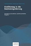 Einführung in die Bankenregulierung: Darstellung wesentlicher aufsichtsrechtlicher Vorgab