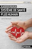 Plaidoyer pour un système de santé plus humain (French Edition)