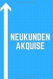 Neukunden Akquise: Das ideale Notizbuch für die Neukunden Gewinnung - 120 Seiten mit Punk