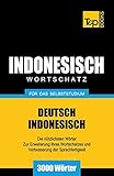 Wortschatz Deutsch-Indonesisch für das Selbststudium - 3000 Wörter (German Collection, Band 134)