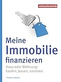 Meine Immobilie finanzieren: Haus oder Wohnung: kaufen, bauen,