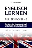 Englisch lernen für Erwachsene: Das Intensivtraining um schnell und einfach Englisch zu lernen inkl. Dialoge, Vokabellisten, Tests und Lösung