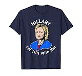 Hillary Ich bin immer noch bei ihrem politischen Hillary Clinton T-Shirt T-S