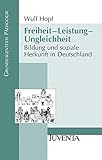 Freiheit - Leistung - Ungleichheit: Bildung und soziale Herkunft in Deutschland (Grundlagentexte Pädagogik)