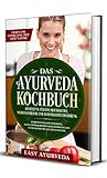 Das Ayurveda Kochbuch: 110 Rezepte für eine reichhaltige, nährstoffreiche und antioxidative Ernährung - Stoffwechseloptimierung, Gewichtsreduktion und hormonelles Gleichgewicht leicht g