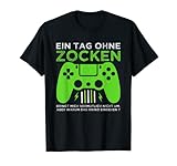 Ein Tag ohne Zocken gamer Geschenk T-S