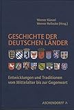 Geschichte der deutschen Länder: Entwicklungen und Traditionen vom Mittelalter bis zur Gegenw