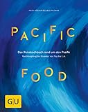 Pacific Food: Das Reisekochbuch rund um den Pazifik - von Hongkong bis Ecuador, von Yap bis L.A. (GU Themenkochbuch)