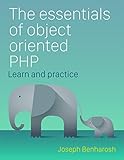 The essentials of Object Oriented PHP: Learn, practice, and apply (English Edition)