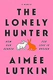 The Lonely Hunter: How Our Search for Love Is Broken: A Memoir (English Edition)