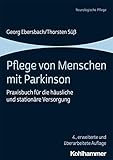 Pflege von Menschen mit Parkinson: Praxisbuch für die häusliche und stationäre Versorgung