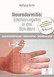Neurodermitis: Erscheinungsfrei in drei Schritten!: Ernährungsumstellung - Darmsanierung - I
