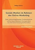 Soziale Medien im Rahmen des Online-Marketing: Ziele, Einflussmöglichkeiten, Problembereiche und korrespondierende Lösungsansätze aus Sicht eines Konsumgü