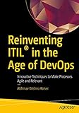 Reinventing ITIL® in the Age of DevOps: Innovative Techniques to Make Processes Agile and R