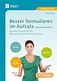 Besser formulieren im Aufsatz Sekundarstufe II: Ausdruck und Stil im Deutschunterricht trainieren (11. bis 13. Klasse)