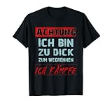 Achtung! Ich bin zu dick zum wegrennen! Ich kämpfe! T-S