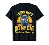 I Work Hard So MY Cat live a better Life T-S