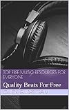 TOP FREE MUSIC RESOURCES FOR EVERYONE: Quality Beats For Free (English Edition)