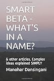 SMART BETA - WHAT'S IN A NAME?: & other articles. Complex ideas explained SIMPLY (SIMPLY FINANCE, Band 6)