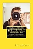 Get Canon EOS 5DS Freelance Photography Jobs Now! Amazing Freelance Photographer Jobs: Starting a Photography Business with a Commercial Photographer Canon Cameras!
