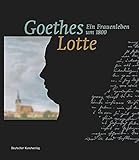 Goethes Lotte - Ein Frauenleben um 1800: Ein Frauenleben um 1800. Katalogbuch zur Ausstellung im Stadt- und Industriemuseum Wetzlar, 10.5.-23.6.2003, ... Museum Hannover, 29.8.-30.11.2003