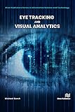 Eye Tracking and Visual Analytics (River Publishers in Information Science and Technology)