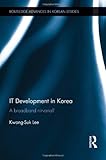 IT Development in Korea: A Broadband Nirvana? (Routledge Advances in Korean Studies, Band 25)