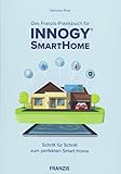 Das Franzis-Praxisbuch für innogy® SmartHome: Schritt für Schritt zum perfekten Smart H