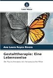 Gestalttherapie: Eine Lebensweise: Der Psychotherapeut als therapeutisches M