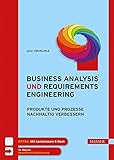 Business Analysis und Requirements Engineering: Produkte und Prozesse nachhaltig verb