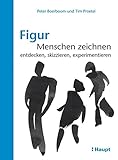 Figur: Menschen zeichnen: entdecken, skizzieren, exp