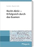 Recht Aktiv - Erfolgreich durch das Examen: Worauf es im Jura-Examen wirklich ankommt!