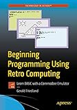 Beginning Programming Using Retro Computing: Learn BASIC with a Commodore E