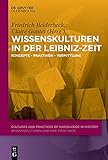 Wissenskulturen in der Leibniz-Zeit: Konzepte – Praktiken – Vermittlung (Cultures and Practices of Knowledge in History 9)