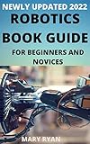 Newly Updated 2022 Robotics Book Guide For Beginners And Dummies (English Edition)