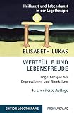 Wertfülle und Lebensfreude: Logotherapie bei Depressionen und Sinnkrisen (Heilkunst und Lebensfreude in der Logotherapie)