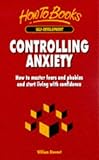 Controlling Anxiety: How to Master Fears and Phobias and Start Living With C