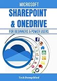 MICROSOFT SHAREPOINT & ONEDRIVE FOR BEGINNERS & POWER USERS: The Concise Microsoft SharePoint & OneDrive A-Z Mastery Guide for All U