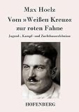 Vom »Weißen Kreuz« zur roten Fahne: Jugend-, Kampf- und Zuchthauserleb