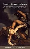 Amor y Resentimiento: El amor cristiano y el resentimiento en la filosofía de Friedrich Nietzsche y Max Scheler (Spanish Edition)