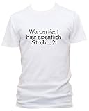 Warum liegt Hier eigentlich Stroh.?! T-Shirts, Größe:XL;Farbe:W