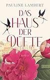 Das Haus der Düfte: Roman | Der große Roman über die Parfümstadt G