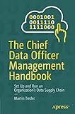 The Chief Data Officer Management Handbook: Set Up and Run an Organization’s Data Supply C