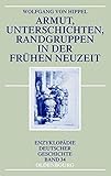 Armut, Unterschichten, Randgruppen in der Frühen Neuzeit (Enzyklopädie deutscher Geschichte, Band 34)