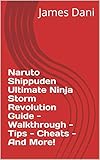 Naruto Shippuden Ultimate Ninja Storm Revolution Guide - Walkthrough - Tips - Cheats - And More! (English Edition)